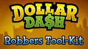 Dollar Dash: Robber&#039;s Toolkit DLC