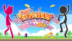 YEAH! YOU WANT &#039;THOSE GAMES,&#039; RIGHT? SO HERE YOU GO! NOW, LET&#039;S SEE YOU CLEAR THEM!