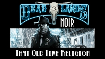Deadlands Noir - That Old Time Religion
