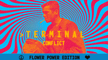Terminal Conflict: Flower Power Edition